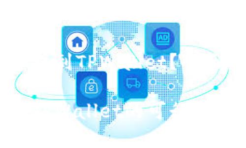 火币的USDT能否提到TPWallet？全面解析与用户价值

火币USDT提现到TPWallet的可行性与用户指南